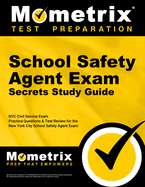 School Safety Agent Exam Secrets Study Guide: NYC Civil Service Exam Practice Questions & Test Review for the New York City School Safety Agent Exam