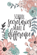 School Secretaries Make a Difference: School Secretary Gifts, School Secretary Journal, Teacher Appreciation Gifts, Secretary Notebook, Gift for School Secretary, 6x9 College Ruled Notebook