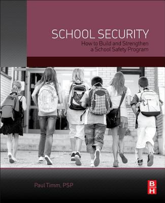 School Security: How to Build and Strengthen a School Safety Program - Timm, Paul