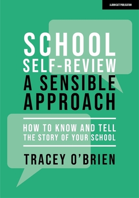 School self-review - a sensible approach: How to know and tell the story of your school - O'Brien, Tracey