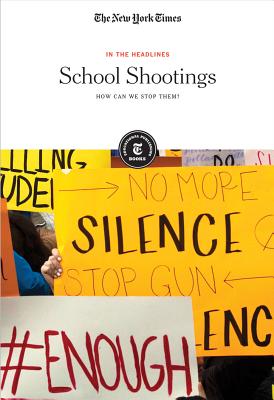 School Shootings: How Can We Stop Them? - Editorial Staff, The New York Times (Editor)