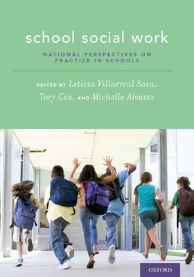 School Social Work: National Perspectives on Practice in Schools - Villarreal Sosa, Leticia (Editor), and Cox, Tory (Editor), and Alvarez, Michelle (Editor)