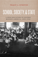 School, Society, and State: A New Education to Govern Modern America, 1890-1940