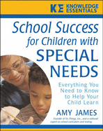 School Success for Children with Special Needs: Everything You Need to Know to Help Your Child Learn - James, Alison