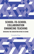 School-to-School Collaboration Enhancing Teaching: Bridging the Education Divide in China