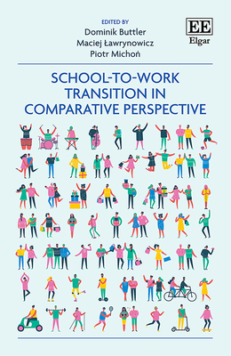 School-To-Work Transition in Comparative Perspective - Buttler, Dominik (Editor), and Lawrynowicz, Maciej (Editor), and Micho , Piotr (Editor)
