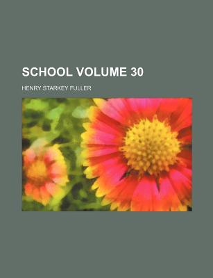 School Volume 30 - Fuller, Henry Starkey