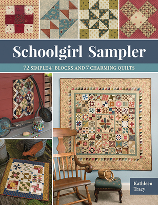 Schoolgirl Sampler: 72 Simple 4 Blocks and 7 Charming Quilts - Tracy, Kathleen