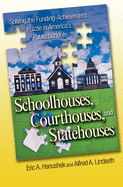 Schoolhouses, Courthouses, and Statehouses: Solving the Funding-Achievement Puzzle in America's Public Ssolving the Funding-Achievement Puzzle in America's Public Schools Chools