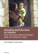 Schooling and Education in Lebanon: Syrian and Syrian Palestinian Refugees Inside and Outside the Camps