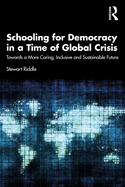 Schooling for Democracy in a Time of Global Crisis: Towards a More Caring, Inclusive and Sustainable Future
