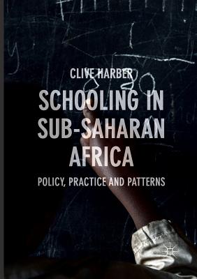 Schooling in Sub-Saharan Africa: Policy, Practice and Patterns - Harber, Clive