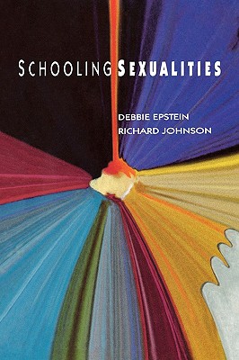 Schooling Sexualities - Epstein, Debbie, Professor, and Epstein, Professor, and Johnson, Richard