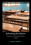 Schooling the Nation: Education and Everyday Politics in Egypt