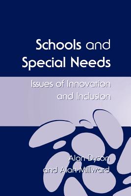 Schools and Special Needs: Issues of Innovation and Inclusion - Dyson, Alan, Professor, and Millward, Alan, Dr.