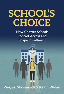 School's Choice: How Charter Schools Control Access and Shape Enrollment - Mommandi, Wagma, and Welner, Kevin