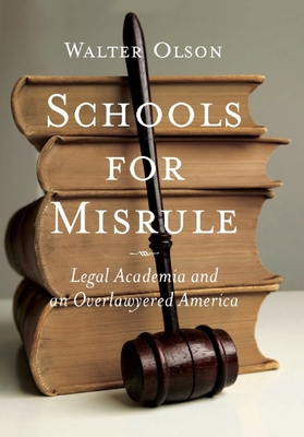 Schools for Misrule: Legal Academia and an Overlawyered America - Olson, Walter