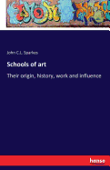 Schools of art: Their origin, history, work and influence