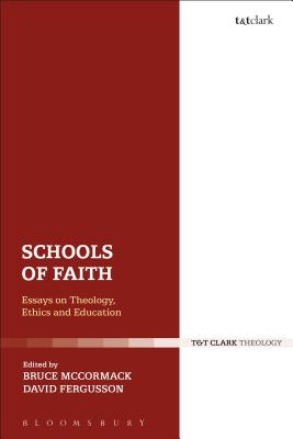 Schools of Faith: Essays on Theology, Ethics and Education - Fergusson, David (Editor), and McCormack, Bruce (Editor)