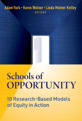 Schools of Opportunity: 10 Research-Based Models of Equity in Action - York, Adam (Editor), and Welner, Kevin (Editor), and Molner Kelley, Linda (Editor)