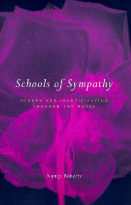 Schools of Sympathy: Gender and Identification Through the Novel - Roberts, Nancy