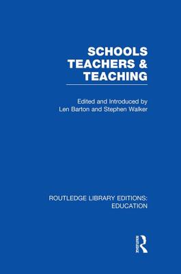 Schools, Teachers and Teaching (RLE Edu N) - Barton, Len, Professor (Editor), and Walker, Stephen A (Editor)