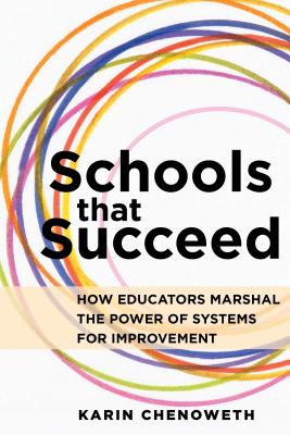 Schools That Succeed: How Educators Marshal the Power of Systems for Improvement - Chenoweth, Karin