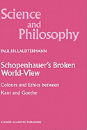 Schopenhauer's Broken World-View: Colours and Ethics Between Kant and Goethe