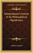 Schopenhauer's System in Its Philosophical Significance