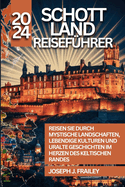 Schottland Reisef?hrer 2024: Reisen Sie durch mystische Landschaften, lebendige Kulturen und uralte Geschichten im Herzen des keltischen Randes