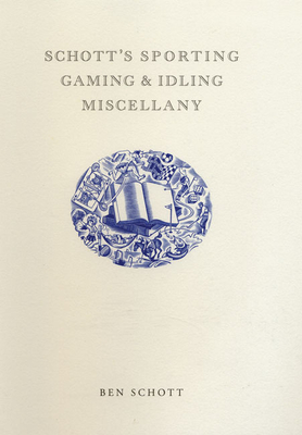 Schott's Sporting, Gaming, and Idling Miscellany - Schott, Ben