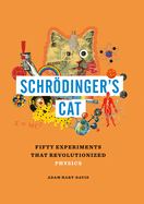 Schrdinger's Cat: Fifty Experiments That Revolutionized Physics