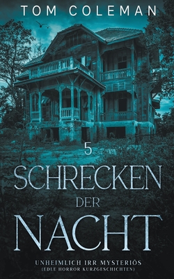 Schrecken der Nacht 5: Unheimlich Irr Mysteris - Edle Horror Kurzgeschichten - Coleman, Tom