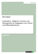 Schreibabys - Mogliche Ursachen Und Hintergrunde Bei Sauglingen Sowie Eltern Und Hilfemoglichkeiten