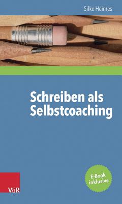 Schreiben ALS Selbstcoaching - Heimes, Silke