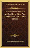 Schreiben Eines Preussen an Den Herrn Ritter Von Zimmermann in Hannover (1790)