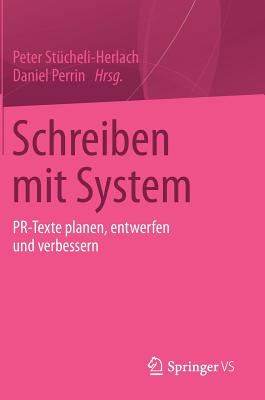 Schreiben Mit System: PR-Texte Planen, Entwerfen Und Verbessern - St?cheli-Herlach, Peter (Editor), and Perrin, Daniel (Editor)