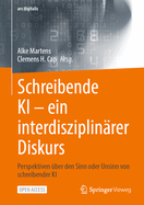 Schreibende KI -- ein interdisziplinrer Diskurs: Perspektiven ber den Sinn oder Unsinn von schreibender KI