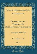 Schriften Des Vereins Fr Reformationsgeschichte, Vol. 27: Vereinsjahr 1909-1910 (Classic Reprint)