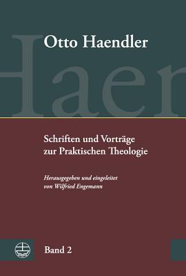 Schriften Und Vortrage Zur Praktischen Theologie (Ohpth): Band 2: Homiletik. Monographien, Aufsatze Und Predigtmeditationen - Haendler, Otto, and Engemann, Wilfried (Editor)