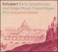 Schubert: Early Symphonies and Stage Music - Copenhagen Philharmonic Orchestra; Lawrence Foster (conductor)