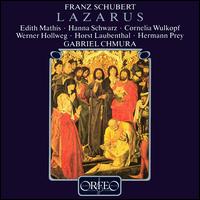 Schubert: Lazarus - Cornelia Wulkopf (mezzo-soprano); Edith Mathis (soprano); Hanna Schwarz (alto); Hermann Prey (baritone);...
