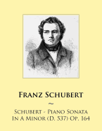 Schubert - Piano Sonata In A Minor (D. 537) Op. 164 - Samwise Publishing, and Schubert, Franz