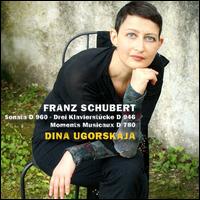 Schubert: Sonata, D. 960; Drei Klavierstcke, D. 946; Moments Musicaux, D. 780 - Dina Ugorskaja (piano)