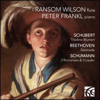 Schubert: Trockne Blume; Beethoven: Serenade; Schumann: 3 Romanzen; 3 Lieder - Peter Frankl (piano); Ransom Wilson (flute)