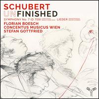 Schubert (Un)finished: Symphony No. 7 in B-flat Major, D 759; Lieder with orchestra - Florian Boesch (bass baritone); Concentus Musicus Wien; Stefan Gottfried (conductor)