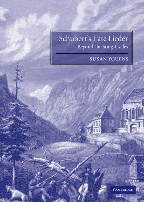 Schubert's Late Lieder: Beyond the Song-Cycles - Youens, Susan