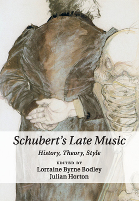 Schubert's Late Music: History, Theory, Style - Byrne Bodley, Lorraine (Editor), and Horton, Julian (Editor)