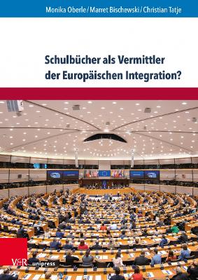 Schulbucher ALS Vermittler Der Europaischen Integration?: Eine Produkt- Und Wirkungsorientierte Studie Zum Politischen Fachunterricht - Bischewski, Marret, and Oberle, Monika, and Tatje, Christian