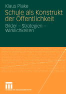 Schule ALS Konstrukt Der Offentlichkeit: Bilder - Strategien - Wirklichkeiten